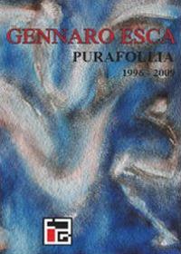 Pura follia (1996-2009). Ediz. illustrata - Gennaro Esca - copertina