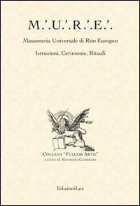 M.U.R.E. Massoneria Universale di Rito Europeo. Istruzioni, cerimonie, rituali - copertina