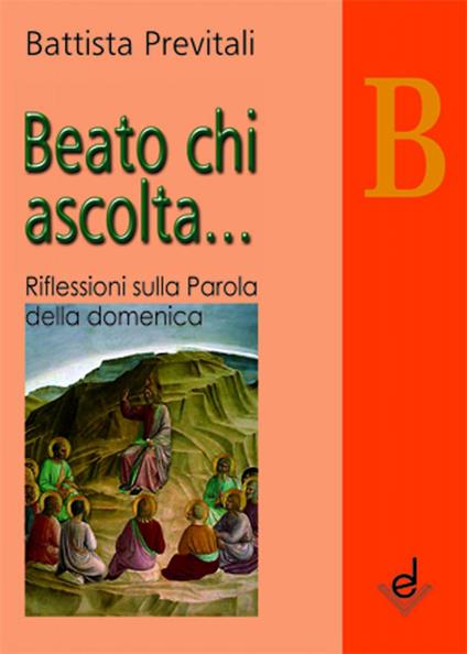 Beato chi ascolta... Anno B. Riflessioni sulla parola della domenica - Battista Previtali - copertina