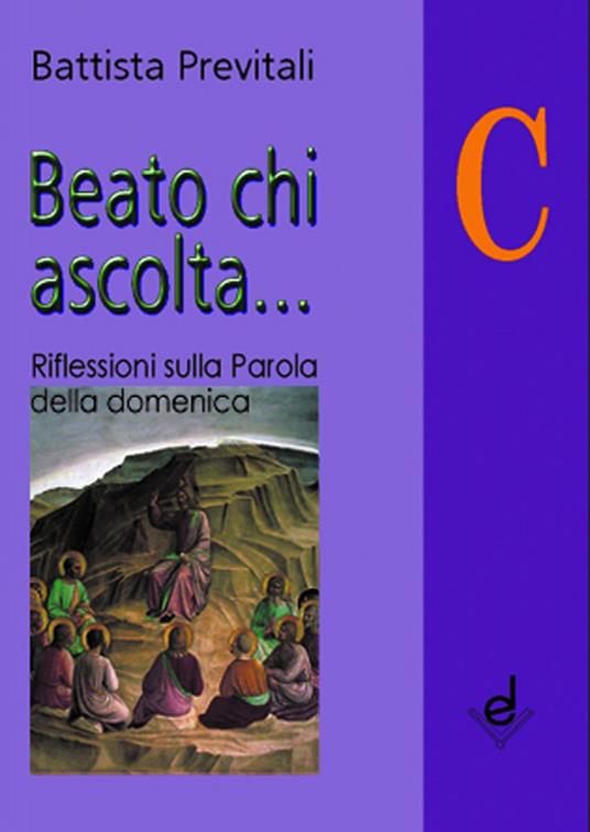 Beato chi ascolta... Anno C. Riflessioni sulla parola della domenica - Battista Previtali - copertina