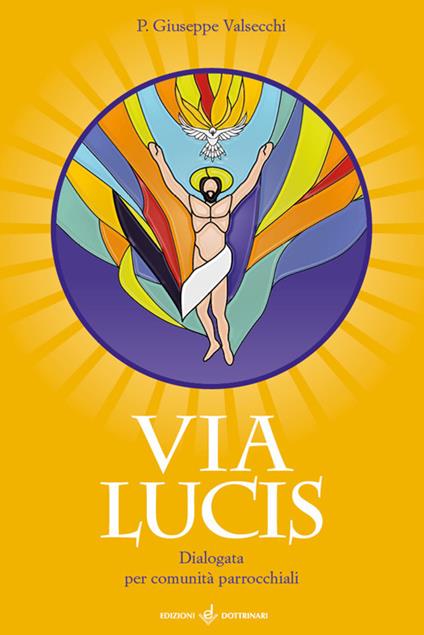 Via Lucis. Dialogata per comunità parrocchiali - Giuseppe Valsecchi - copertina