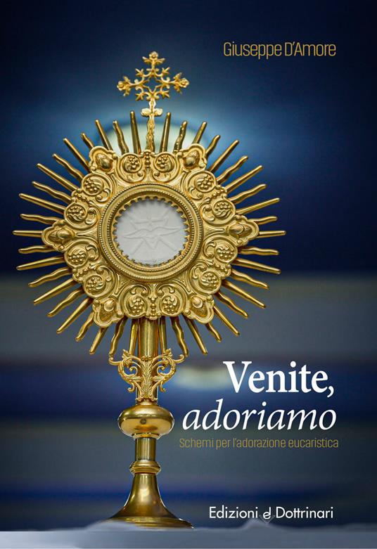 Venite adoriamo. Schemi per l'adorazione eucaristica - Giuseppe D'Amore - copertina