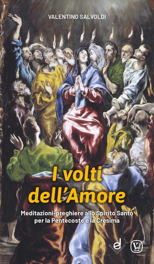 I volti dell'amore. Meditazioni-preghiere allo Spirito Santo per la Pentecoste e la Cresima - Valentino Salvoldi - copertina