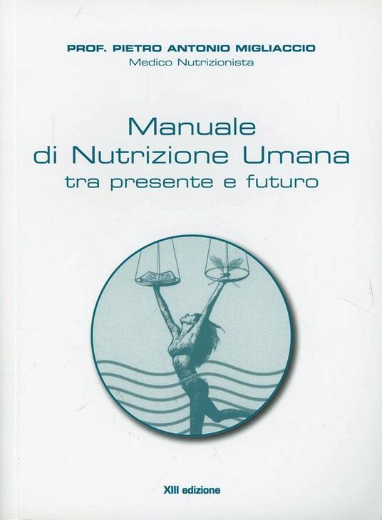 Manuale di nutrizione umana tra passato e futuro - Pietro Antonio Migliaccio - copertina
