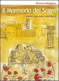 Il mormorio dei sogni. Tredici racconti mitologici - Giovanna Rotigliano - copertina