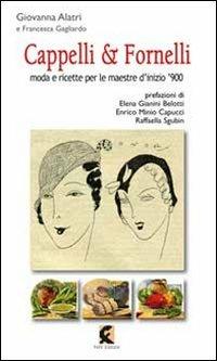 Cappelli & fornelli. Moda e ricette per le maestre d'inizio '900 - Giovanna Alatri,Francesca Gagliardo - copertina