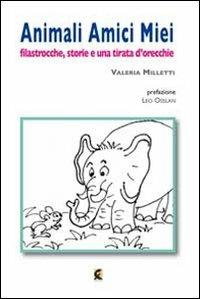 Animali amici miei. Filastrocche, storie e una tirata d'orecchie - Valeria Milletti - copertina