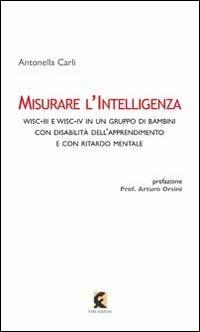 Misurare l'intelligenza. WISC-III e WISC-IV in un gruppo di bambini con disabilità dell'apprendimento e con ritardo mentale - Antonella Carli - copertina