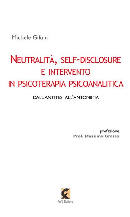 Neutralità, self-disclosure e intervento in psicoterapia psicoanalitica - Michele Gifuni - copertina