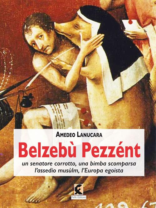 Belzebù Pezzént. Un senatore corrotto, una bimba scomparsa, l’assedio musùlm, l’Europa egoista - Amedeo Lanucara - copertina