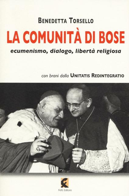 La comunità di Bose. Ecumenismo, dialogo, libertà religiosa - Benedetta Torsello - copertina