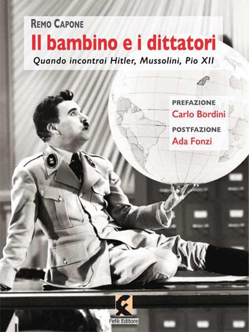 Il bambino e i dittatori. Quando Incontrai Hitler, Mussolini, Pio XII - Remo Capone - copertina