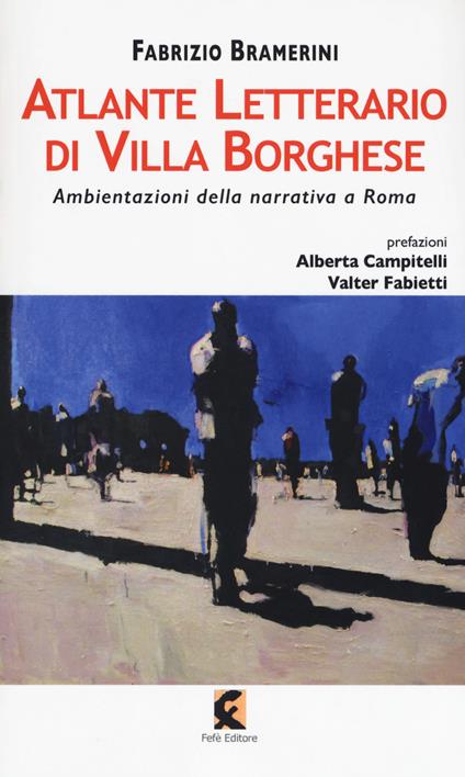 Atlante letterario di Villa Borghese. Ambientazioni della narrativa a Roma - Fabrizio Bramerini - copertina
