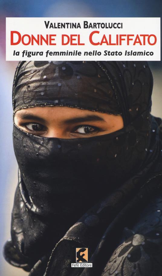 Donne del califfato. La figura femminile nello Stato islamico - Valentina Bartolucci - copertina
