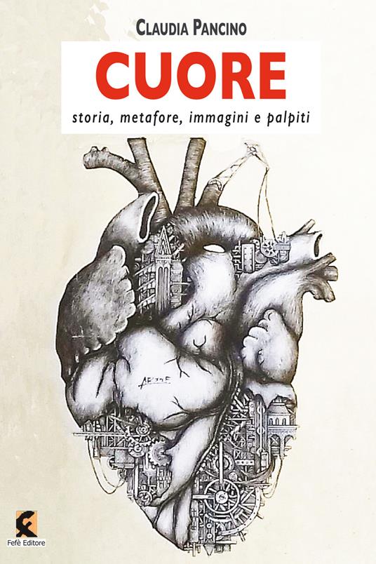 Cuore. Storia, metafore, immagini e palpiti - Claudia Pancino - copertina