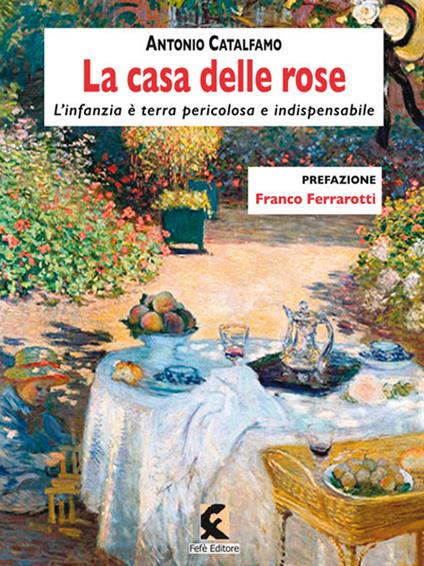 La casa delle rose. L'infanzia è terra pericolosa e indispensabile. Nuova ediz. - Antonio Catalfamo - copertina