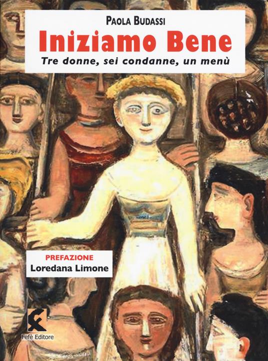Iniziamo bene. Tre donne, sei condanne, un menù - Paola Budassi - copertina