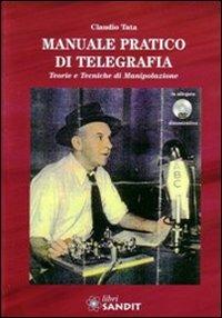 Manuale pratico di telegrafia. Teorie e tecniche di manipolazione. Con DVD - Claudio Tata - copertina