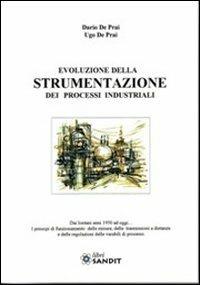 Evoluzione della strumentazione dei processi industriali - Dario De Prai,Ugo De Prai - copertina