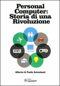 Personal computer storia di una rivoluzione - Alberto Antoniazzi,Paolo Antoniazzi - copertina
