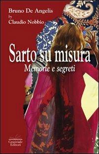 Sarto su misura. Memorie e segreti - Bruno De Angelis,Claudio Nobbio - copertina