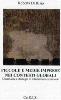 Piccole e medie imprese nei contesti globali. Dinamiche e strategie di internazionalizzazione - Roberta Di Risio - copertina