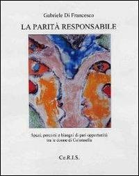 La parità responsabile. Spazi, scenari e bisogni di pari opportunità tra le donne di Colonnella - Gabriele Di Francesco - copertina