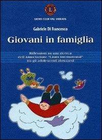 Giovani in famiglia. Riflessioni su una ricerca dell'associazione «Lions international» tra gli adolescenti abruzzesi - Gabriele Di Francesco - copertina