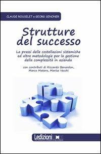 Strutture del successo. La prassi delle costellazioni sistemiche ed altre metodologie per la gestione della complessità in azienda - Georg Senoner,Claude Rosselet - copertina