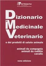 Dizionario medico veterinario e dei prodotti di salute animale. Animali da compagnia, animali da reddito e cavallo
