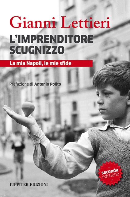 L'imprenditore scugnizzo. La mia Napoli, le mie sfide - Gianni Lettieri - copertina