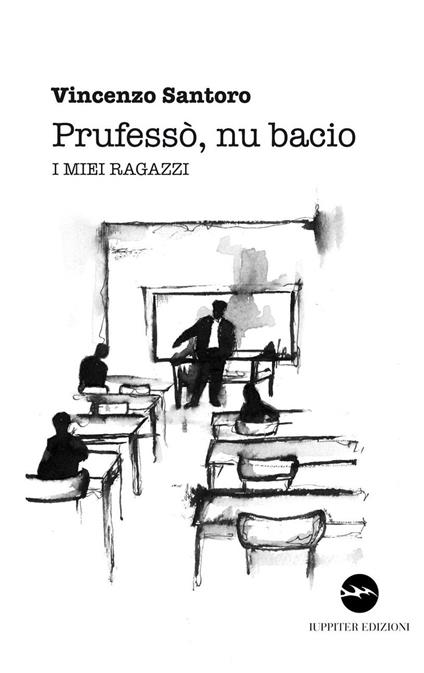 Prufesso', nu bacio. I miei ragazzi - Vincenzo Santoro - copertina