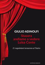 Stasera andiamo a vedere Luisa Conte. E i napoletani tornarono al Teatro