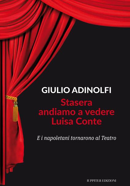 Stasera andiamo a vedere Luisa Conte. E i napoletani tornarono al Teatro - Giulio Adinolfi - copertina