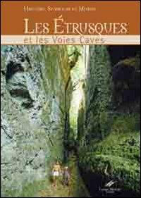 Les Etrusques et les voies caves. Histoire, symboles et legendes - Carlo Rosati,Cesare Moroni - copertina
