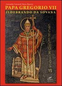 Papa Gregorio VII. Ildebrando da Sovana - Antonello Carrucoli,Marta Materni - copertina