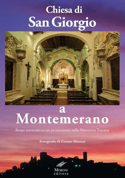 Chiesa di San Giorgio a Montemerano. Borgo arroccato su un promontorio nella Maremma Toscana - Cesare Moroni - copertina