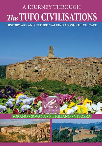 A journey through the tufo civilisations. History, art and nature, walking along the vie cave. Sorano Sovana Pitigliano Vitozza - Cesare Moroni - copertina