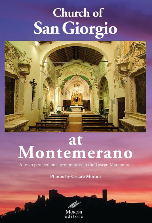 Church of San Giorgio at Montemerano. A town perched on a promontory in the Tuscan maremma - Cesare Moroni - copertina