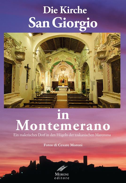 Die kirche San Giorgio in Montemerano. Ein malerisches dorf in den hügeln der Toskanischen maremma - Cesare Moroni - copertina
