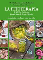 La fitoterapia di nonna Enrichetta. Rimedi naturali di una strega. La medicina popolare... come una volta