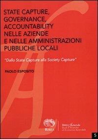State capture, governance, accountability nelle aziende e nelle amministrazioni pubbliche locali. «Dallo State Capture alla Society Capture» - Paolo Esposito - copertina