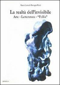 La realtà dell'invisibile. Arte, letteratura, follia - Marco Lorandi - copertina