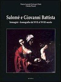 Salomé e Giovanni Battista. Immagini e iconografie dal XVII al XVIII secolo. Ediz. illustrata - Marco Lorandi,Orietta Pinessi - copertina