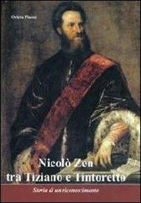 Nicolò Zen tra Tiziano e Tintoretto. Storia di un riconoscimento - Orietta Pimessi - copertina