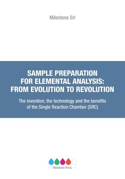 Sample preparation for elemental analysis: from evolution to revolution. The invention, the technology and the benefits of the Single Reaction Chamber (SRC) - Werner Lautenschlager,Joaquim A. Nóbrega,Cezar Bizzi - copertina