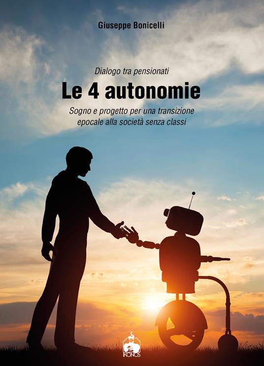 Le 4 autonomie. Sogno e progetto per una transizione epocale alla società senza classi - Giuseppe Bonicelli - copertina