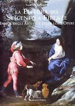 La pittura del Seicento a Firenze. Indice degli artisti e delle loro opere