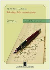 Psicologia della comunicazione. Concetti teorici e pratici - Francisco J. Fiz Perez,Corrado Falasco - copertina