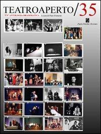 Teatroaperto 35. Un'antologia teatrale - Giovanni Azzaroni,Enrico Groppali,Piero Ferrarini - copertina